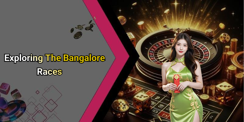 Exploring The Bangalore Races