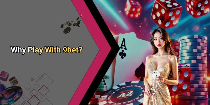 Why Play With 9bet?