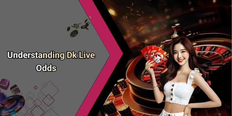 Dk Live Odds: Unraveling The Excitement Of Real-Time Betting