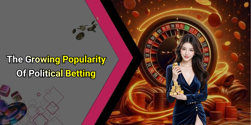 The Growing Popularity Of Political Betting