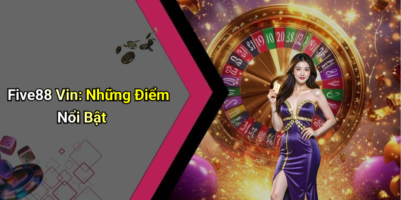 Five88 Vin: Những Điểm Nổi Bật