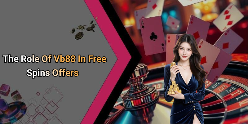 The Role Of Vb88 In Free Spins Offers