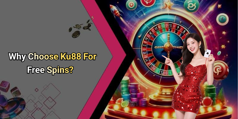 Why Choose Ku88 For Free Spins?