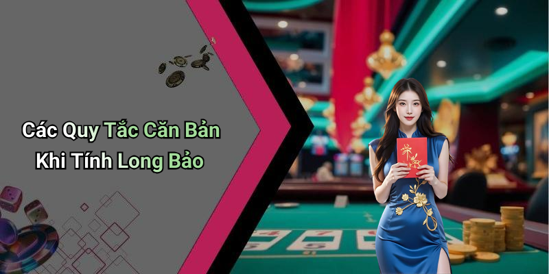 Các Quy Tắc Căn Bản Khi Tính Long Bảo