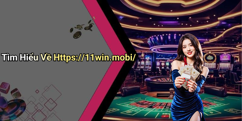 Tìm Hiểu Về Https://11win.mobi/