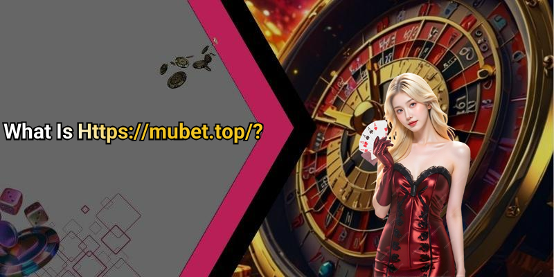 What Is Https://mubet.top/?