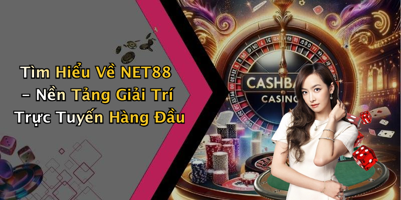 Tìm Hiểu Về NET88 - Nền Tảng Giải Trí Trực Tuyến Hàng Đầu