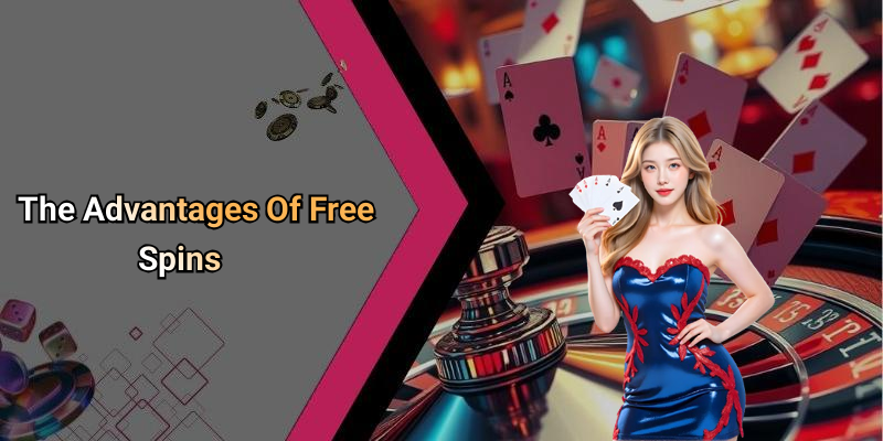 The Advantages Of Free Spins