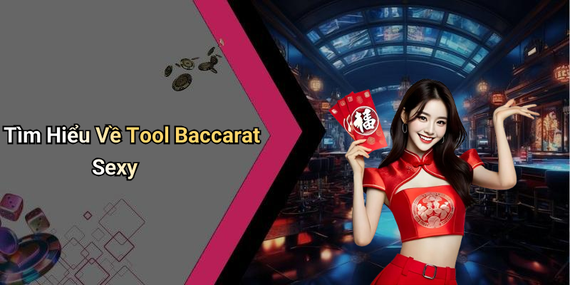 Tìm Hiểu Về Tool Baccarat Sexy