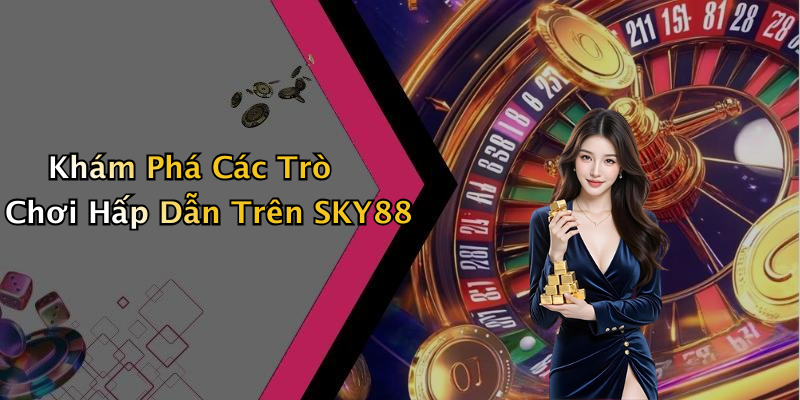 Khám Phá Các Trò Chơi Hấp Dẫn Trên SKY88