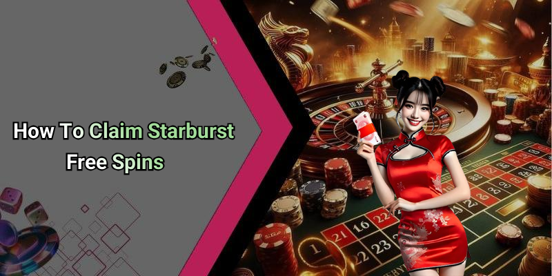 How To Claim Starburst Free Spins