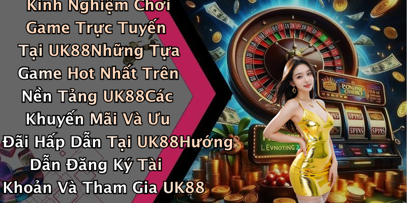 Khám Phá Thế Giới Giải Trí Trực Tuyến Với UK88