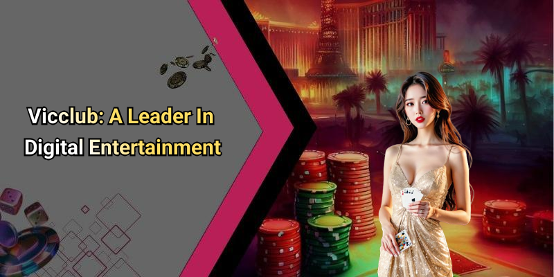 Vicclub: A Leader In Digital Entertainment