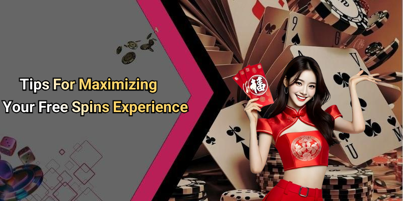 Tips For Maximizing Your Free Spins Experience