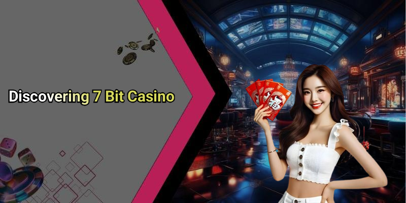 Discovering 7 Bit Casino