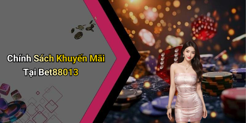 Chính Sách Khuyến Mãi Tại Bet88013