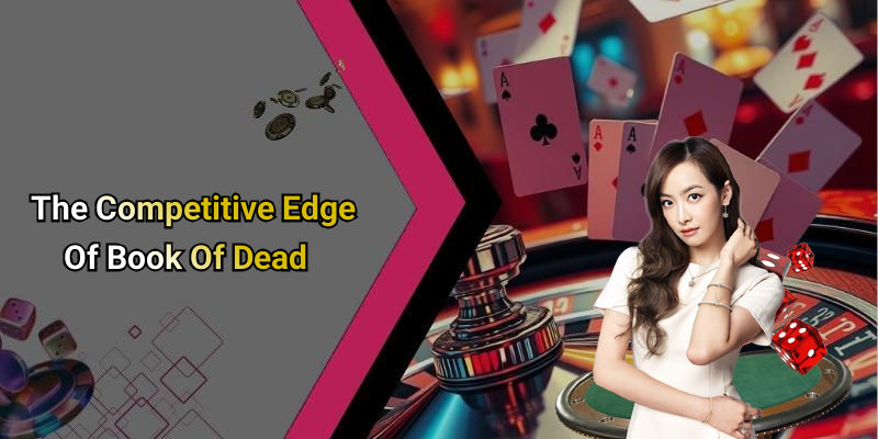The Competitive Edge Of Book Of Dead