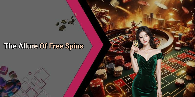 The Allure Of Free Spins