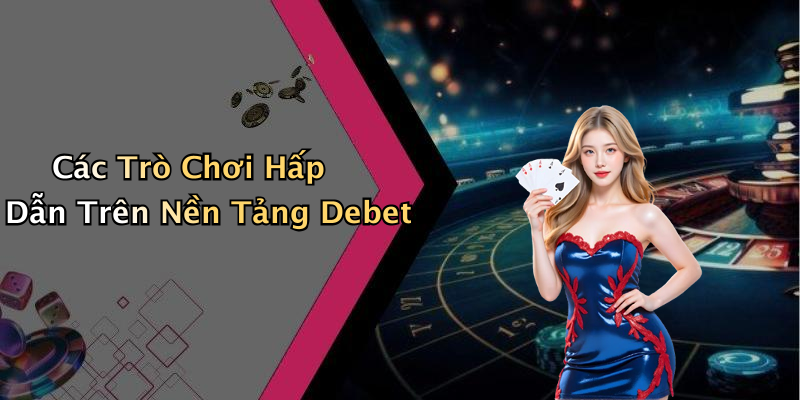 Hướng Dẫn Đăng Ký Tài Khoản DEBET Để Tham Gia Trải Nghiệm