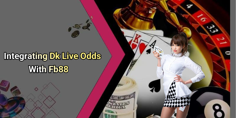 Integrating Dk Live Odds With Fb88