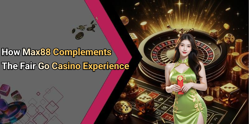 How Max88 Complements The Fair Go Casino Experience