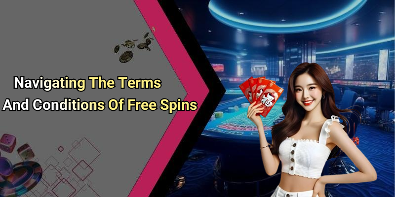 Navigating The Terms And Conditions Of Free Spins