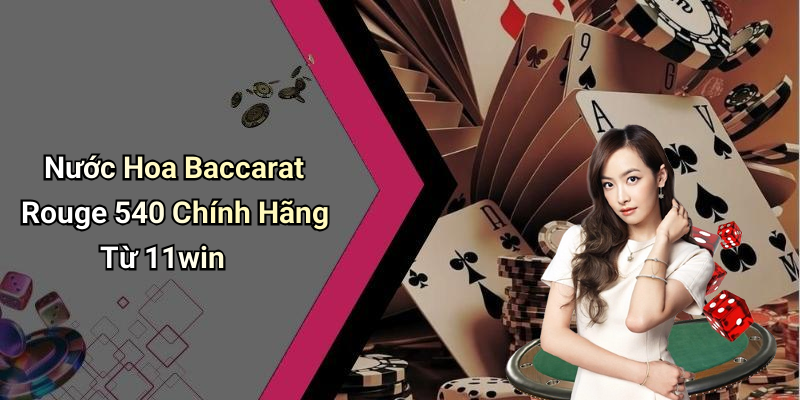 Nước Hoa Baccarat Rouge 540 Chính Hãng Từ 11win