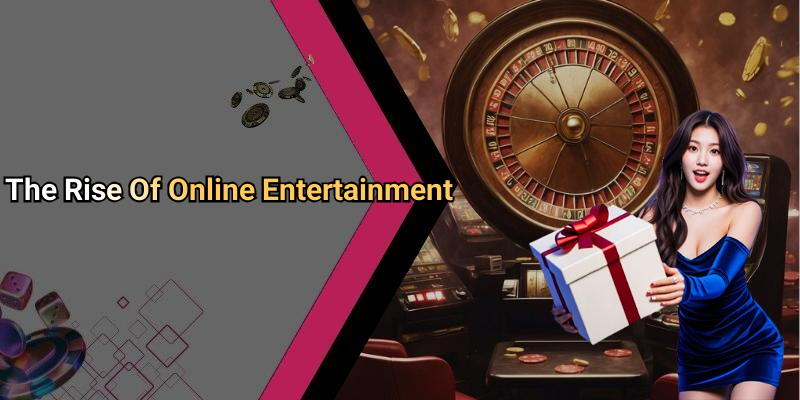 The Rise Of Online Entertainment