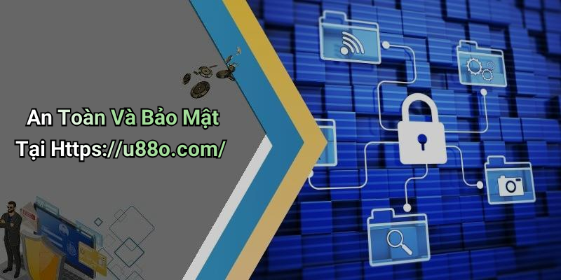 An Toàn Và Bảo Mật Tại Https://u88o.com/