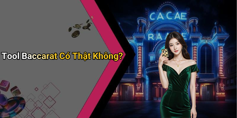 Tool Baccarat Có Thật Không?