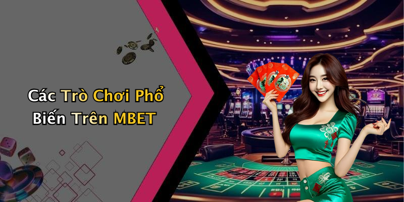 Các Trò Chơi Phổ Biến Trên MBET