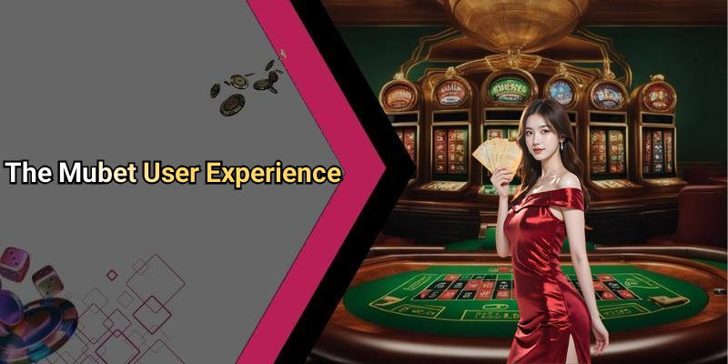 The Mubet User Experience