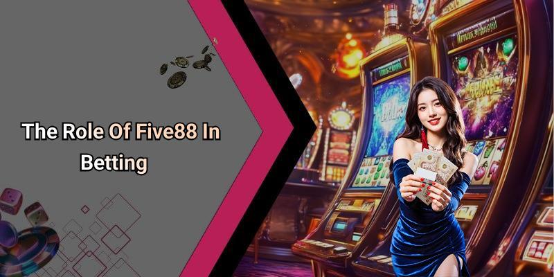 The Role Of Five88 In Betting