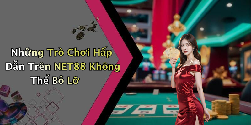 Những Trò Chơi Hấp Dẫn Trên NET88 Không Thể Bỏ Lỡ