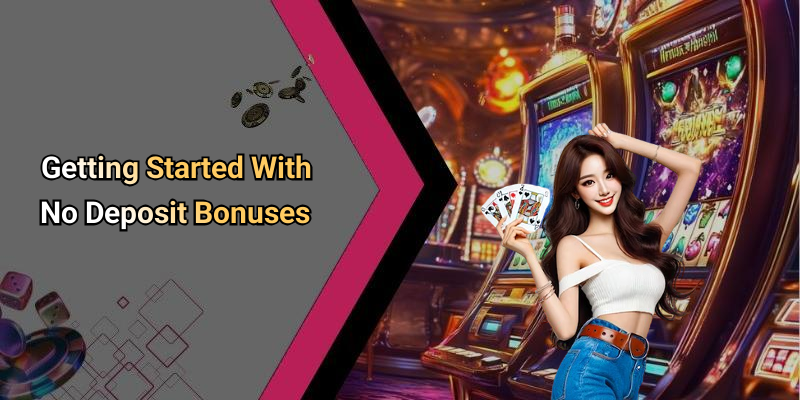 Getting Started With No Deposit Bonuses