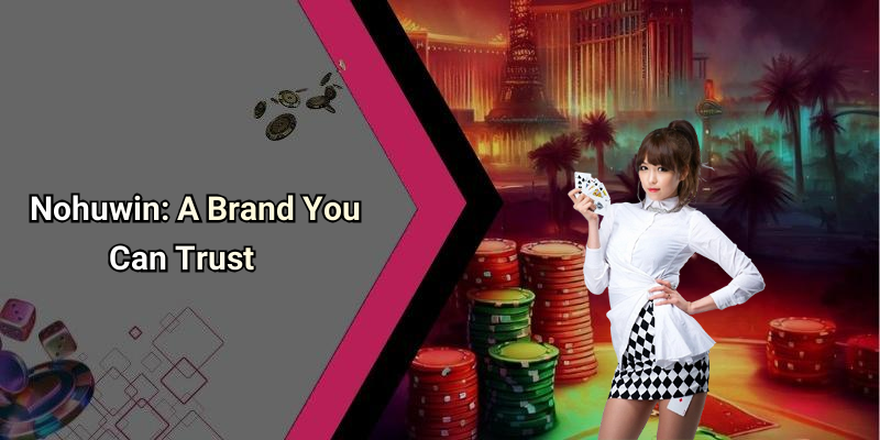 Nohuwin: A Brand You Can Trust