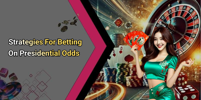 Strategies For Betting On Presidential Odds
