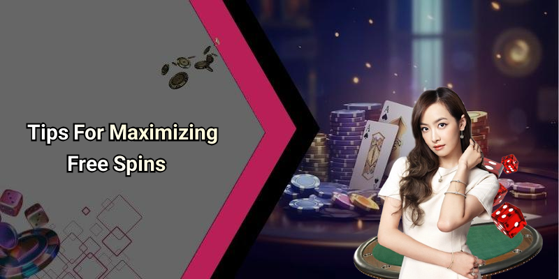 Tips For Maximizing Free Spins