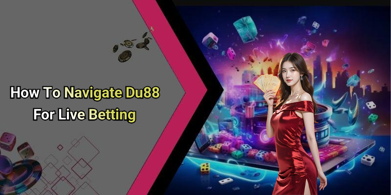 How To Navigate Du88 For Live Betting