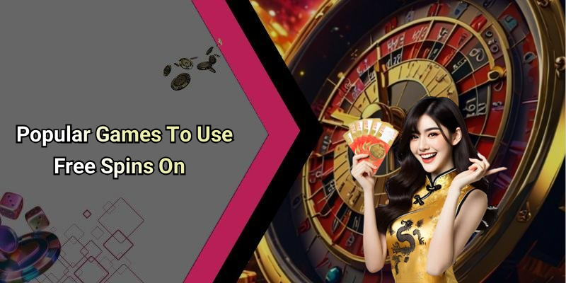 Popular Games To Use Free Spins On