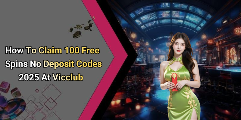 How To Claim 100 Free Spins No Deposit Codes 2025 At Vicclub