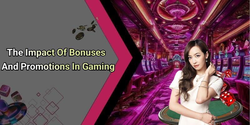 The Impact Of Bonuses And Promotions In Gaming