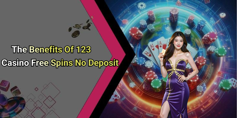The Benefits Of 123 Casino Free Spins No Deposit