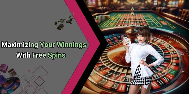 Maximizing Your Winnings With Free Spins