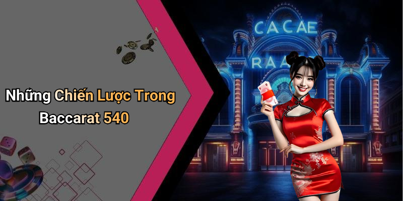 Những Chiến Lược Trong Baccarat 540