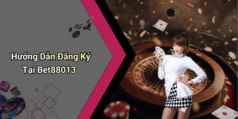 Hướng Dẫn Đăng Ký Tại Bet88013