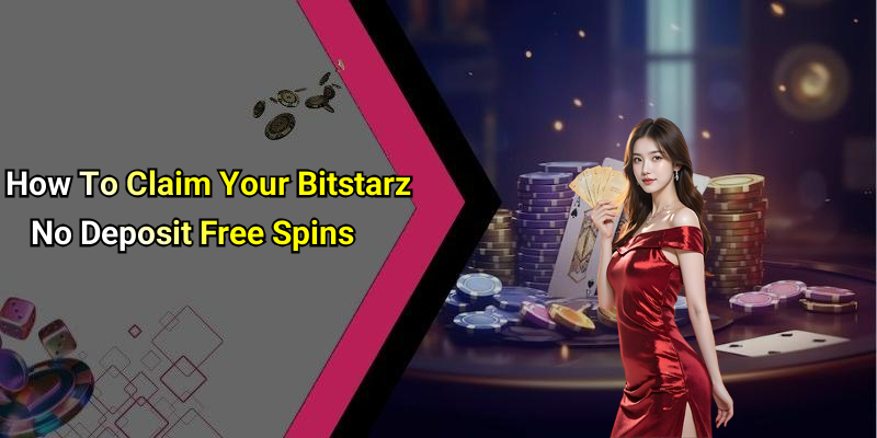 How To Claim Your Bitstarz No Deposit Free Spins