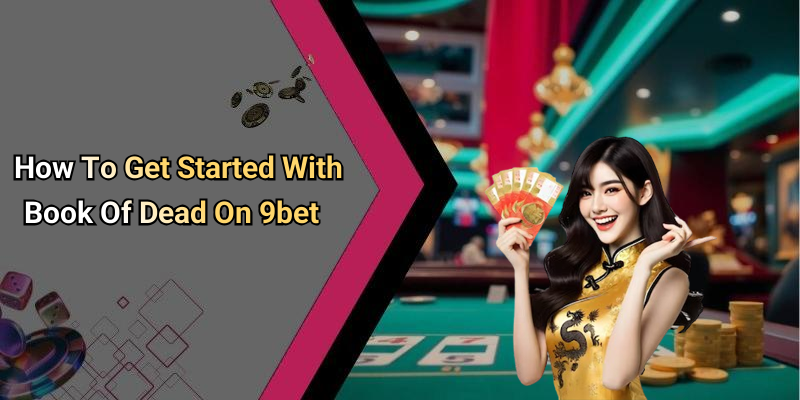 How To Get Started With Book Of Dead On 9bet
