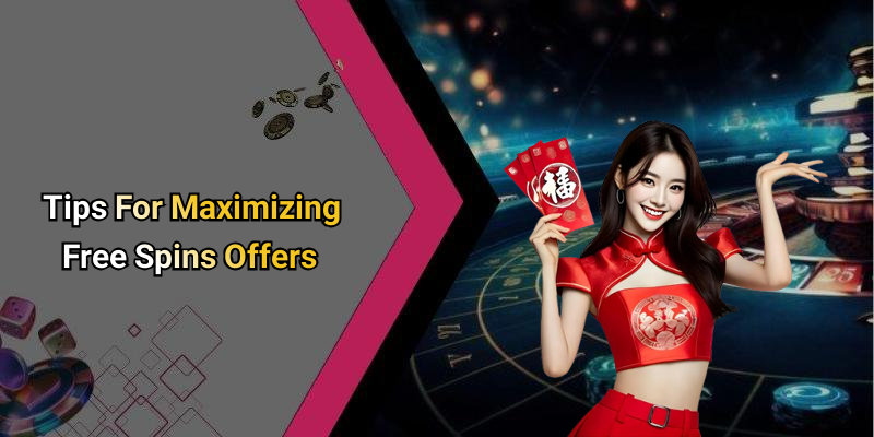 Tips For Maximizing Free Spins Offers