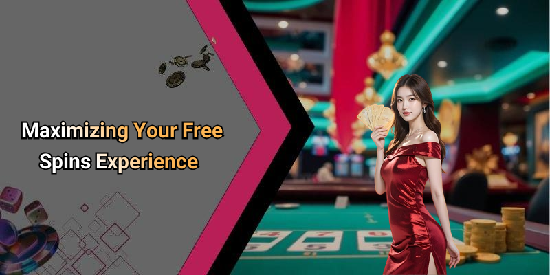 Maximizing Your Free Spins Experience